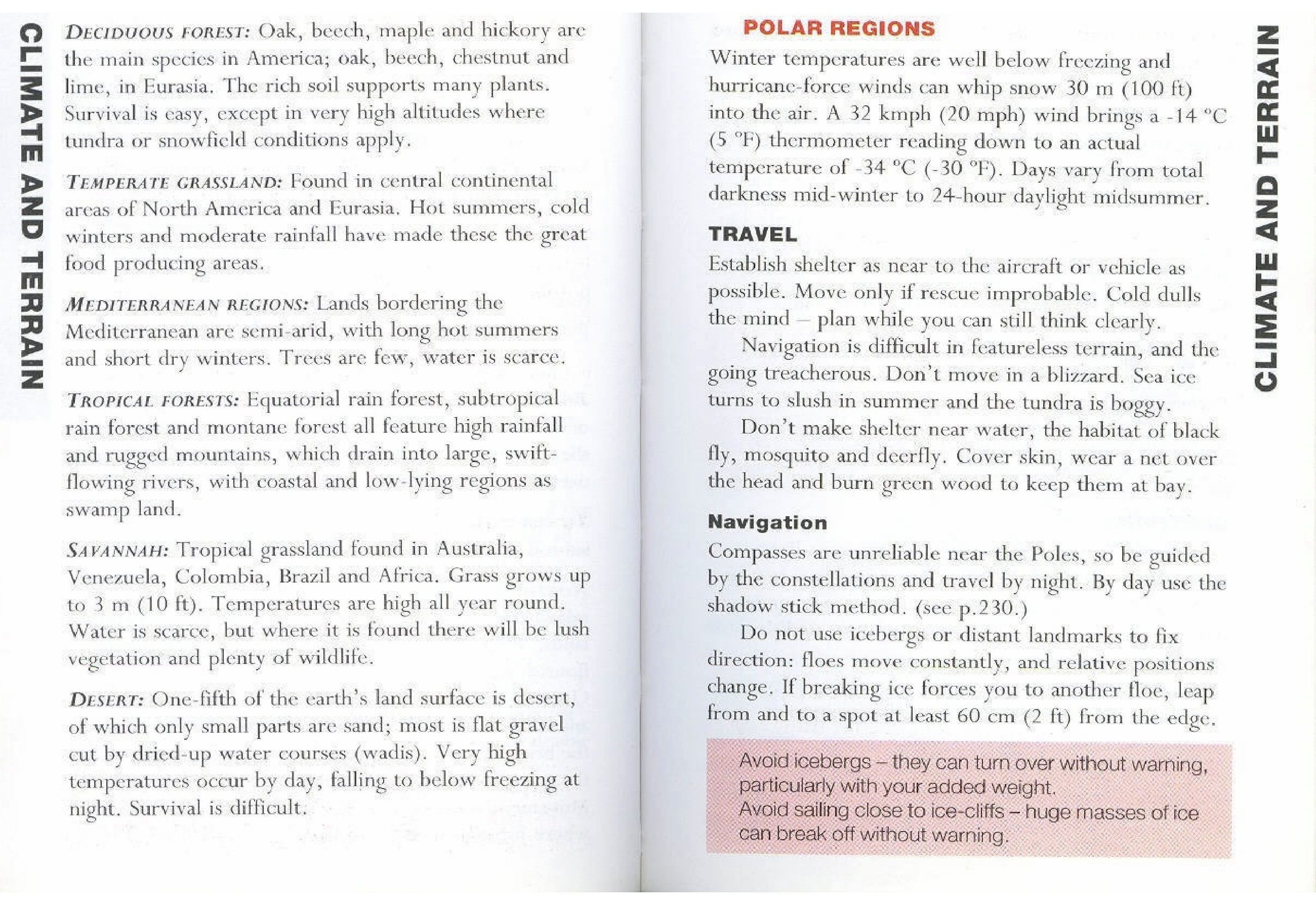 Survival can also be obtained from the Decidous Forests, The Temperate Grasslands, Mediterranean regions, Tropical Forests, Savannahs.  Be guided by the constellations and travel by night without depending much on […]