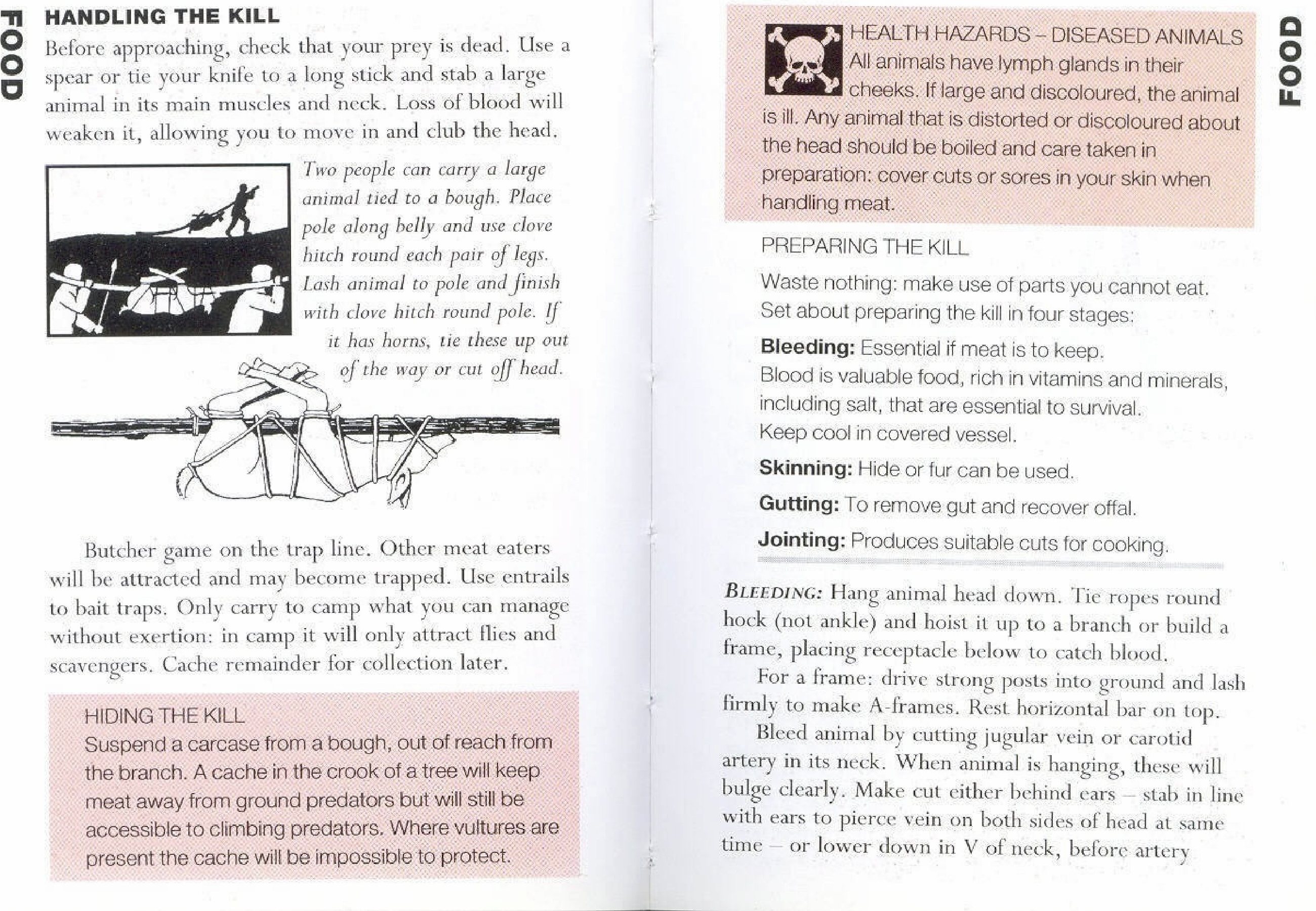 During the hunting process, Waste Nothing, make use of parts you cannot eat. Set about preparing the kill in four stages that is: Bleeding, Skinning, Gutting and Jointing.